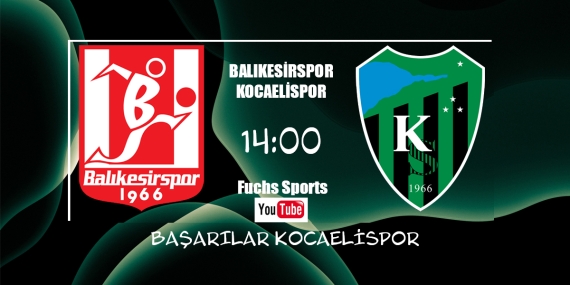 Balıkesirspor Kocaelispor karşılaşması saat kaçta, hangi kanal veriyor ?