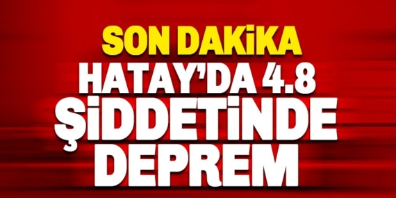 HATAY’DA 4.8 BÜYÜKLÜĞÜNDE DEPREM !