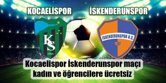 Kocaelispor İskenderunspor maçı kadın ve öğrencilere ücretsiz