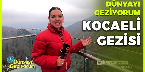 Dünyayı Geziyorum – Kocaeli | 16 Mayıs 2021