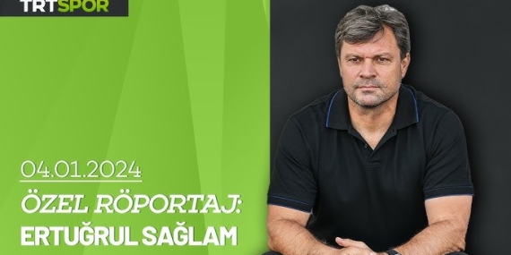 Özel Röportaj – Ertuğrul Sağlam
