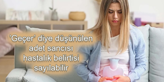 ’Geçer’ diye düşünülen adet sancısı hastalık belirtisi sayılabilir